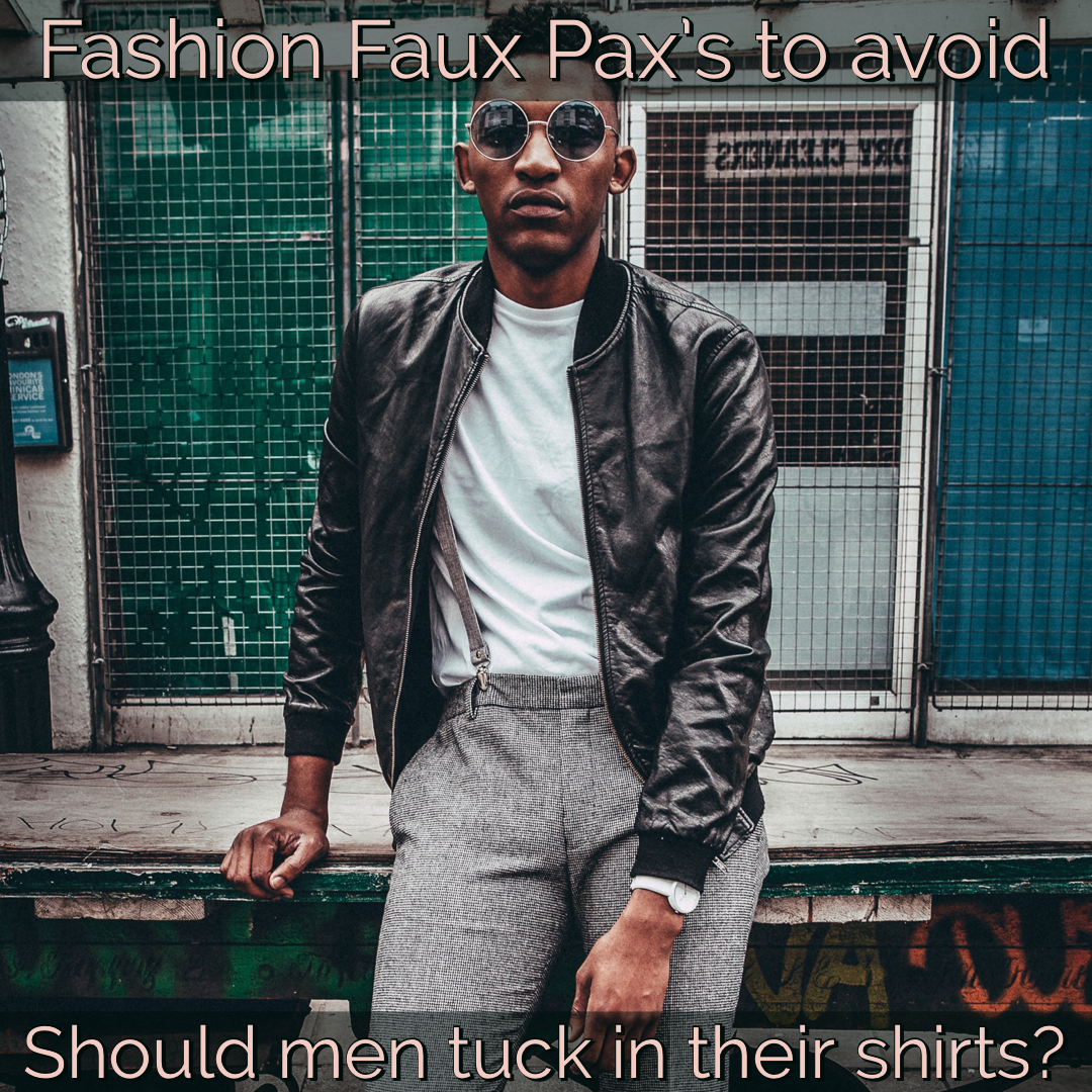 Fashion Faux Pax's For Men To Avoid "Tucked In Shirts"